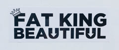 Fat King Beautiful bumper sticker
