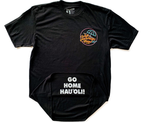 Wish You Weren’t Here/ Go Home Happy Shirt