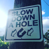 “Slow Down A Hole”