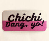 Chichi Dang, yo!