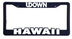 License Plate Frame (UDOWNXHAWAII)